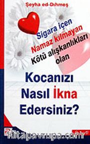 Kocanızı Nasıl İkna Edersiniz? Sigara İçen Namaz Kılmayan Kötü Alışkanlıkları Olan