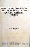 Alman İmparatorluğu'nun Doğu Siyaseti Çerçevesinde Kafkasya Politikası 1914-1918