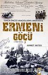 Ermeni Göçü 1834-1915 / Tehcir Öncesi Anadoludan Amerikaya