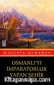 Osmanlı'yı İmparatorluk Yapan Şehir İstanbul
