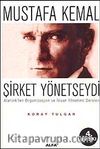 Mustafa Kemal Şirket Yönetseydi / Atatürk'ten Organizasyon ve İnsan Yönetimi Dersleri