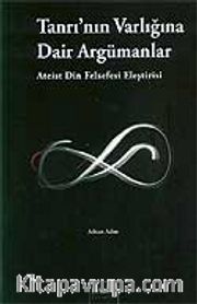Tanrı'nın Varlığına Dair Argümanlar (Ateist Din Felsefesi Eleştirisi)