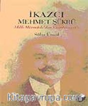 İkazcı Mehmet Şükrü / Milli Mücadeleden Cumhuriyet'e