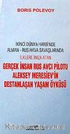 Gerçek İnsan & Rus Avcı Pilotu Aleksey Meresiev'in Destanlaşan Yaşam Öyküsü