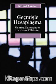 Geçmişle Hesaplaşma <br /> Unutma Kültüründen Hatırlama Kültürüne