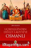 Osmanlı / Uçbeyliği'nden Devlet-i Aliyye'ye