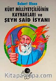 Kürt Milliyetçiliğinin Kaynakları ve Şeyh Said İsyanı