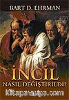 İncil Nasıl Değiştirildi?