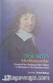 Descartes Meditasyonlar Gassendi'nin Meditasyonlar'a İtirazı ve Descartes'in Bu İtirazlara Yanıtı
