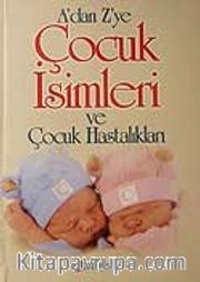 A'dan Z'ye Çocuk İsimleri ve Çocuk Hastalıkları
