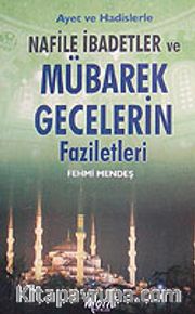Nafile İbadetler ve Mübarek Gecelerin Faziletleri <br /> Ayet ve Hadislerle