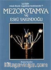 Mezopotamya ve Eski Yakındoğu <br /> Atlaslı Büyük Uygarlıklar Ansiklopedisi (9.cilt)