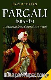 Pargalı İbrahim (Cep Boy)<br /> Muhteşem Süleyman'ın Muhteşem Veziri