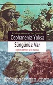 Cephaneniz Yoksa Süngünüz Var