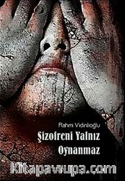 Şizofreni Yalnız Oynanmaz