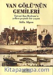 Van Gölü'nün Gemileri <br /> Tatvan'dan Bodrum'a Yelken Peşinde Bir Yaşam