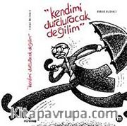 Kendimi Durduracak Değilim