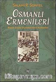 Osmanlı Ermenileri <br /> Büyük Güçler Diplomasisinin Kurbanları