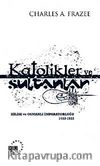 Katolikler ve Sultanlar & Kilise ve Osmanlı İmparatorluğu 1453-1923