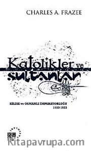 Katolikler ve Sultanlar <br /> Kilise ve Osmanlı İmparatorluğu 1453-1923