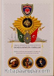 Osmanlı İmparatorluğu'ndan Günümüze Denizlerimizin Amirleri