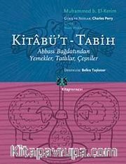 Kitabü't Tabih <br /> Abbasi Bağdatından Yemekler, Tatlılar, Çeşniler