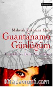 Guantanamo Günlüğüm <br /> Tutsaklar ve Bana Anlattıkları