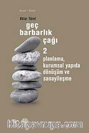 Geç Barbarlık Çağı-2 <br /> Planlama Kurumsal Yapıda Dönüşüm ve Sanayileşme