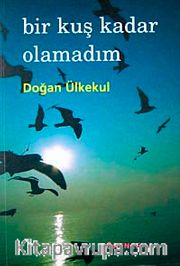 Bir Kuş Kadar Olamadım