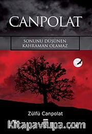 Canpolat <br /> Sonunu Düşünen Kahraman Olamaz