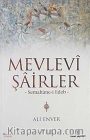 Mevlevi Şairler <br /> Semahane-i Edeb