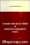10 Kasım 1999 Devlet Töreni Konuşmaları ve Hilafetten Cumhuriyet'e Paneli