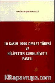 10 Kasım 1999 Devlet Töreni Konuşmaları ve Hilafetten Cumhuriyet'e Paneli