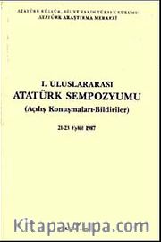 I. Uluslararası Atatürk Sempozyumu <br /> Açılış Konuşmaları-Bildiriler 21-23 Eylül 1987