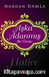 Aşka Adanmış Bir Ömür Hz. Hatice