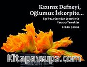 Kızınız Defneyi, Oğlumuz İskorpite... <br />  Ege Pazarlarından Lezzetlerle Yaratıcı Yemekler