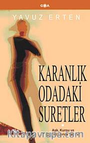 Karanlık Odadaki Suretler <br /> Aşk, Kurgu ve Oyun Üzerine Yazılar