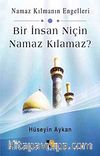 Bir İnsan Niçin Namaz Kılamaz?