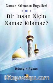 Bir İnsan Niçin Namaz Kılamaz?