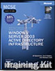 MCSE Self-Paced Training Kit (Exam 70-294): Planning, Implementing, and Maintaining a Microsoft® Windows Server™ 2003 Active Directory® Infrastructure