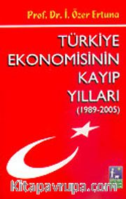 Türkiye Ekonomisinin Kayıp Yılları (1989-2005)