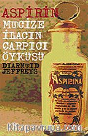 Aspirin: Mucize İlacın Çarpıcı Öyküsü