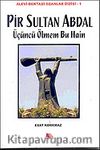 Pir Sultan Abdal & Üçüncü Ölmem Bu Hain
