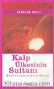 Kalp Ülkesinin Sultanı Bediüzzaman Said Nursi