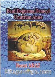 Beni Doğurma Demeyi Unuttum Anne