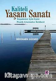 Kaliteli Yaşam Sanatı <br /> Yaşamınız İçin Eşsiz Pratik Çözümler Rehberi