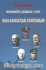 Hava Harekatları Komutanları <br /> Normandiya Çıkarması <br /> D-DAY Öncesi ve Sonrası
