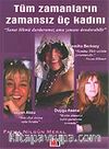 Tüm Zamanların Zamansız Üç Kadını