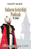 Suların Getirdiği Padişah II. Selim (Ciltli)