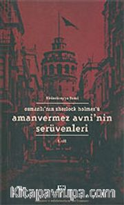 Amanvermez Avni'nin Serüvenleri Cilt.1/Osmanlı'nın Sherlock Holmes'ü